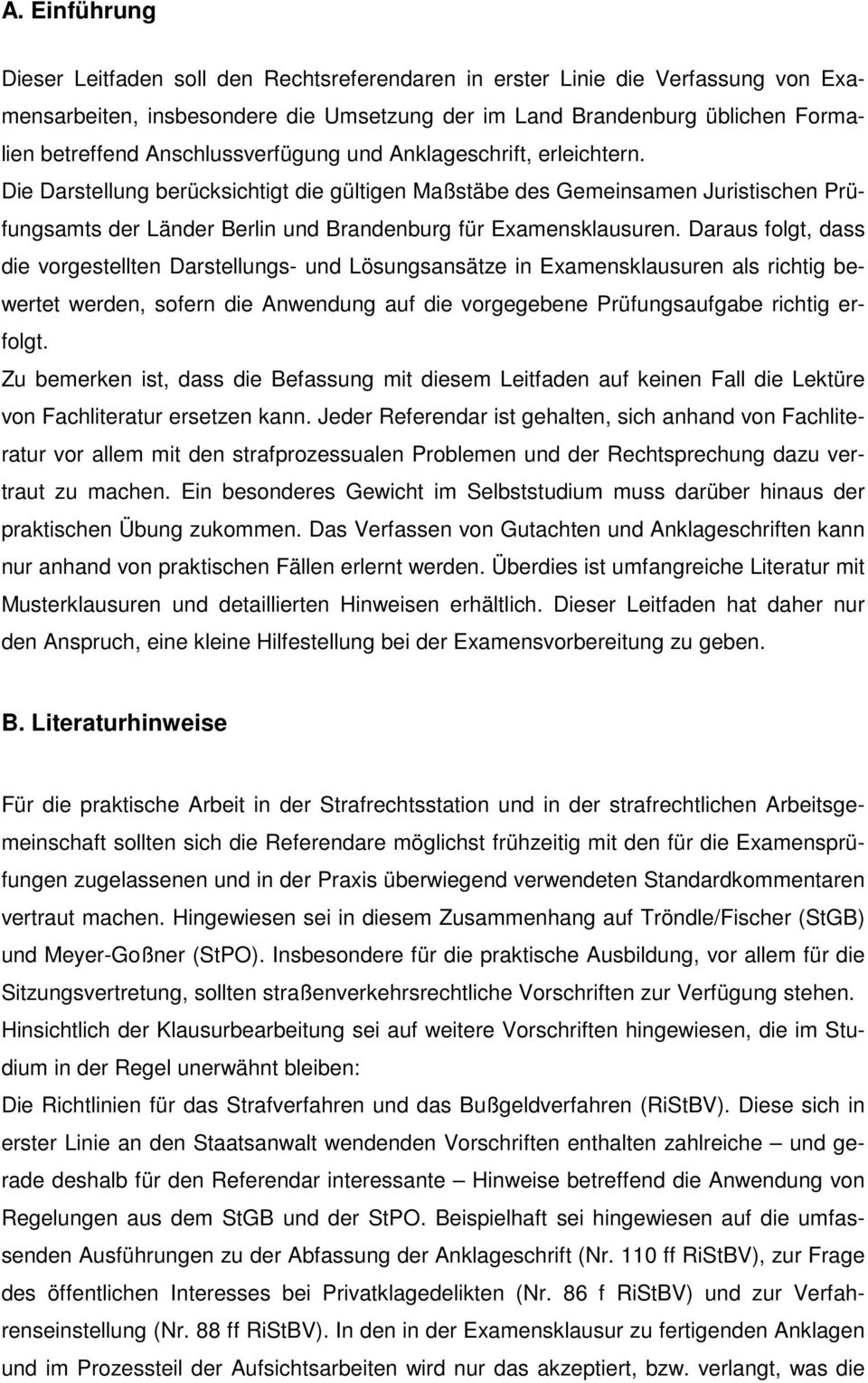 Die Darstellung berücksichtigt die gültigen Maßstäbe des Gemeinsamen Juristischen Prüfungsamts der Länder Berlin und Brandenburg für Examensklausuren.