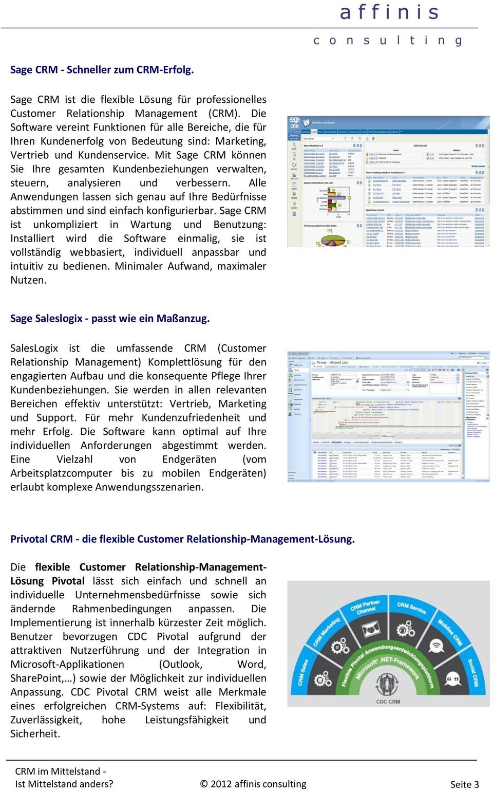 Mit Sage CRM können Sie Ihre gesamten Kundenbeziehungen verwalten, steuern, analysieren und verbessern.