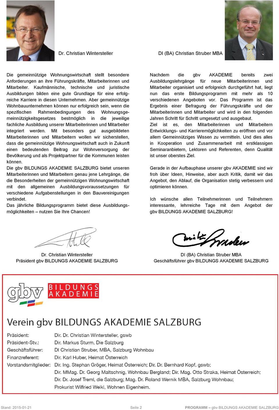 Aber gemeinnützige Wohnbauunternehmen können nur erfolgreich sein, wenn die spezifischen Rahmenbedingungen des Wohnungsgemeinnützigkeitsgesetzes bestmöglich in die jeweilige fachliche Ausbildung