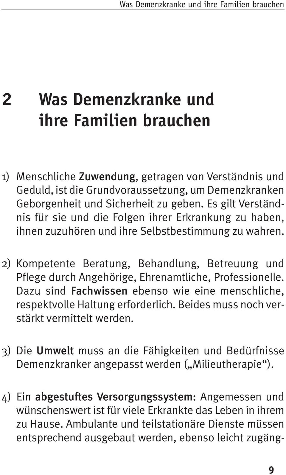 2) Kompetente Beratung, Behandlung, Betreuung und Pflege durch Angehörige, Ehrenamtliche, Professionelle. Dazu sind Fachwissen ebenso wie eine menschliche, respektvolle Haltung erforderlich.