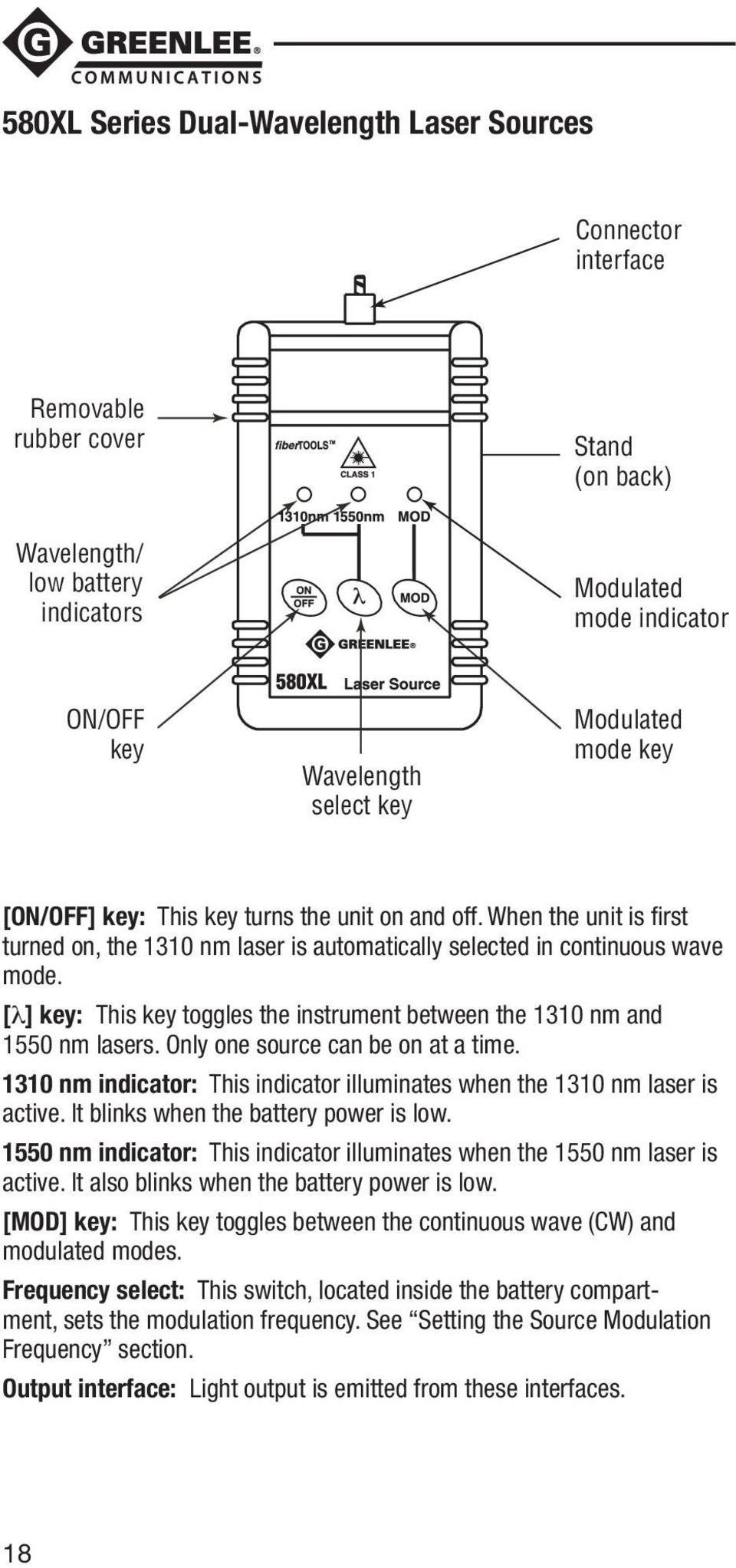 [l] key: This key toggles the instrument between the 1310 nm and 1550 nm lasers. Only one source can be on at a time. 1310 nm indicator: This indicator illuminates when the 1310 nm laser is active.