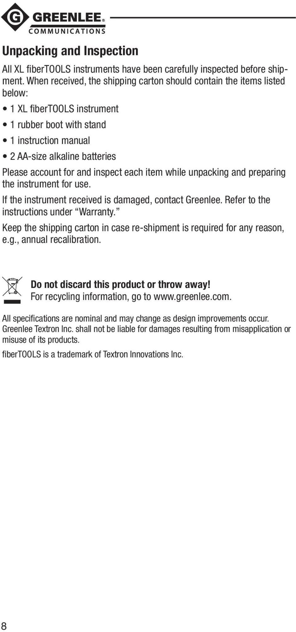 inspect each item while unpacking and preparing the instrument for use. If the instrument received is damaged, contact Greenlee. Refer to the instructions under Warranty.