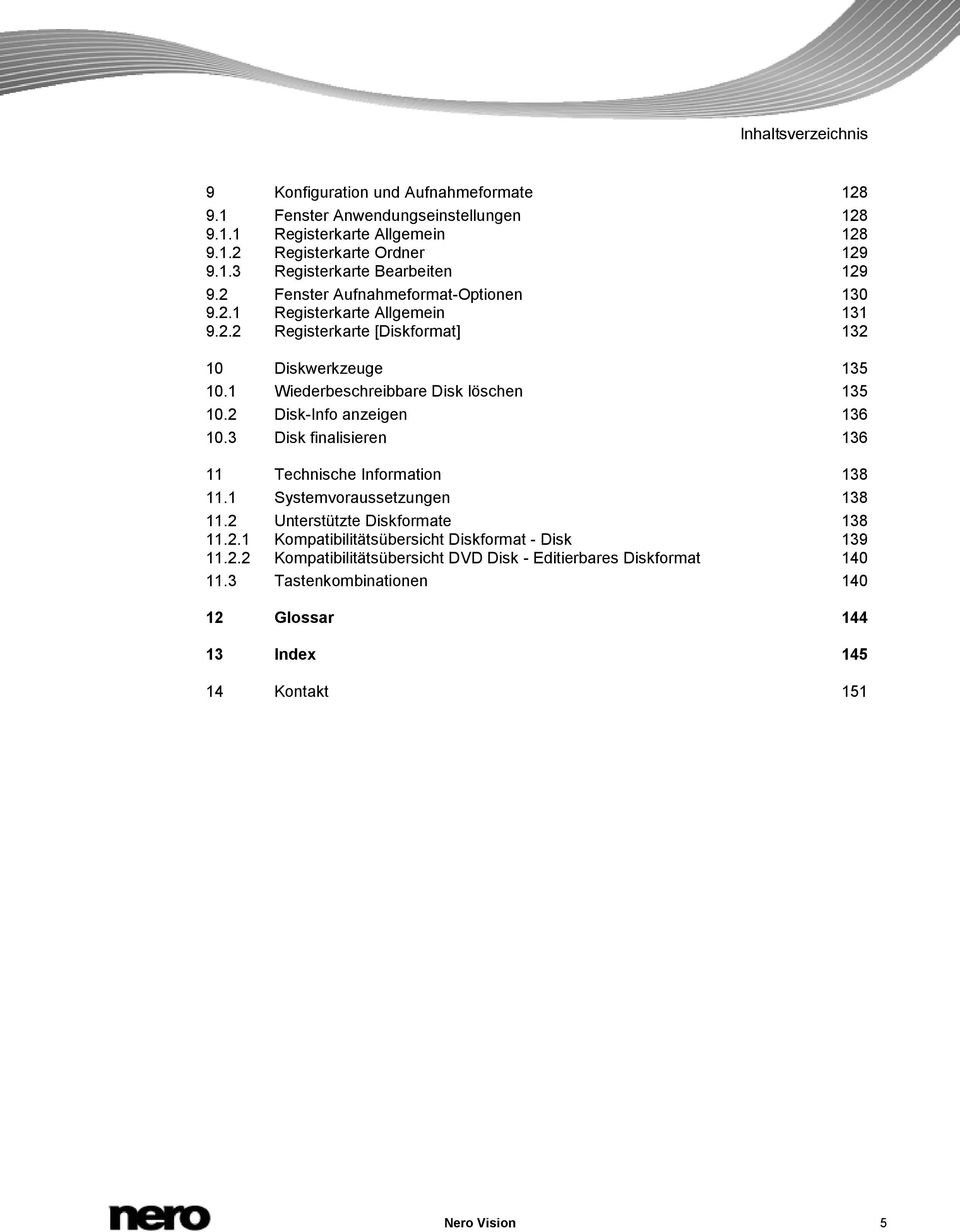 2 Disk-Info anzeigen 136 10.3 Disk finalisieren 136 11 Technische Information 138 11.1 Systemvoraussetzungen 138 11.2 Unterstützte Diskformate 138 11.2.1 Kompatibilitätsübersicht Diskformat - Disk 139 11.