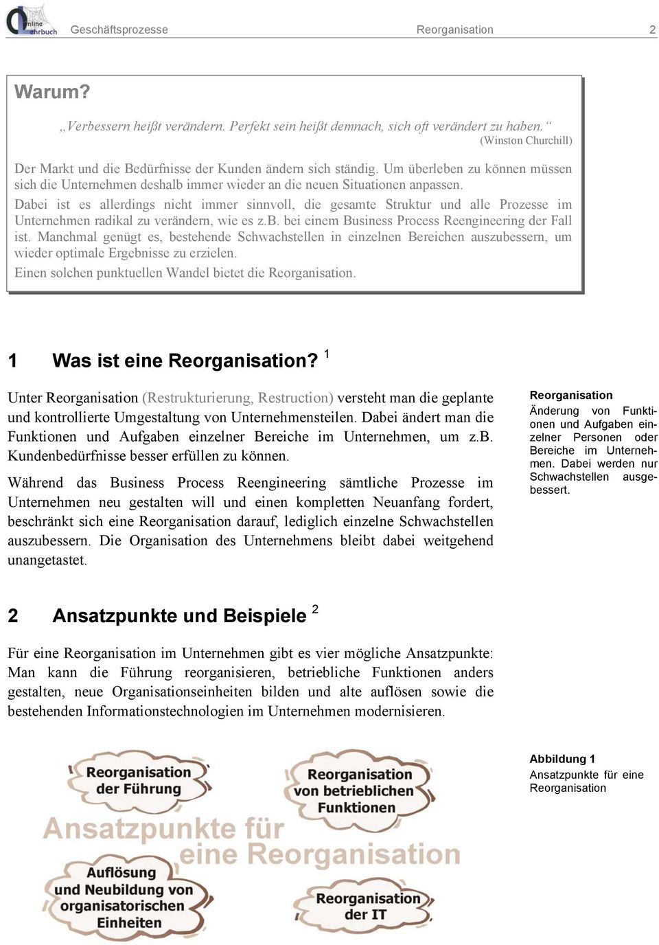 Dabei ist es allerdings nicht immer sinnvoll, die gesamte Struktur und alle Prozesse im Unternehmen radikal zu verändern, wie es z.b. bei einem Business Process Reengineering der Fall ist.