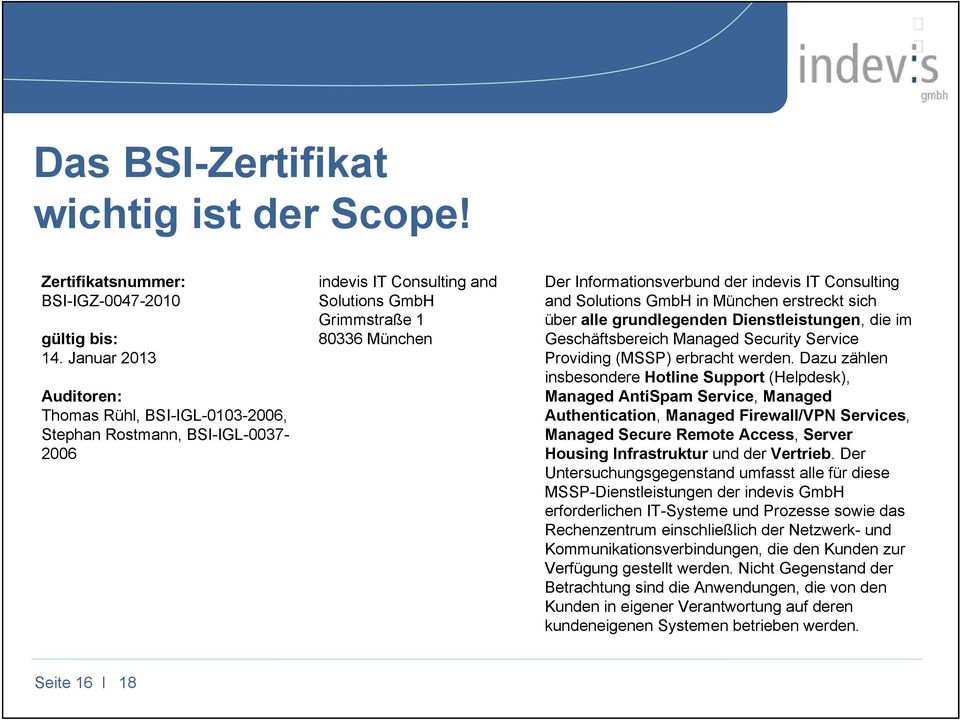 Consulting and Solutions GmbH in München erstreckt sich über alle grundlegenden Dienstleistungen, die im Geschäftsbereich Managed Security Service Providing (MSSP) erbracht werden.