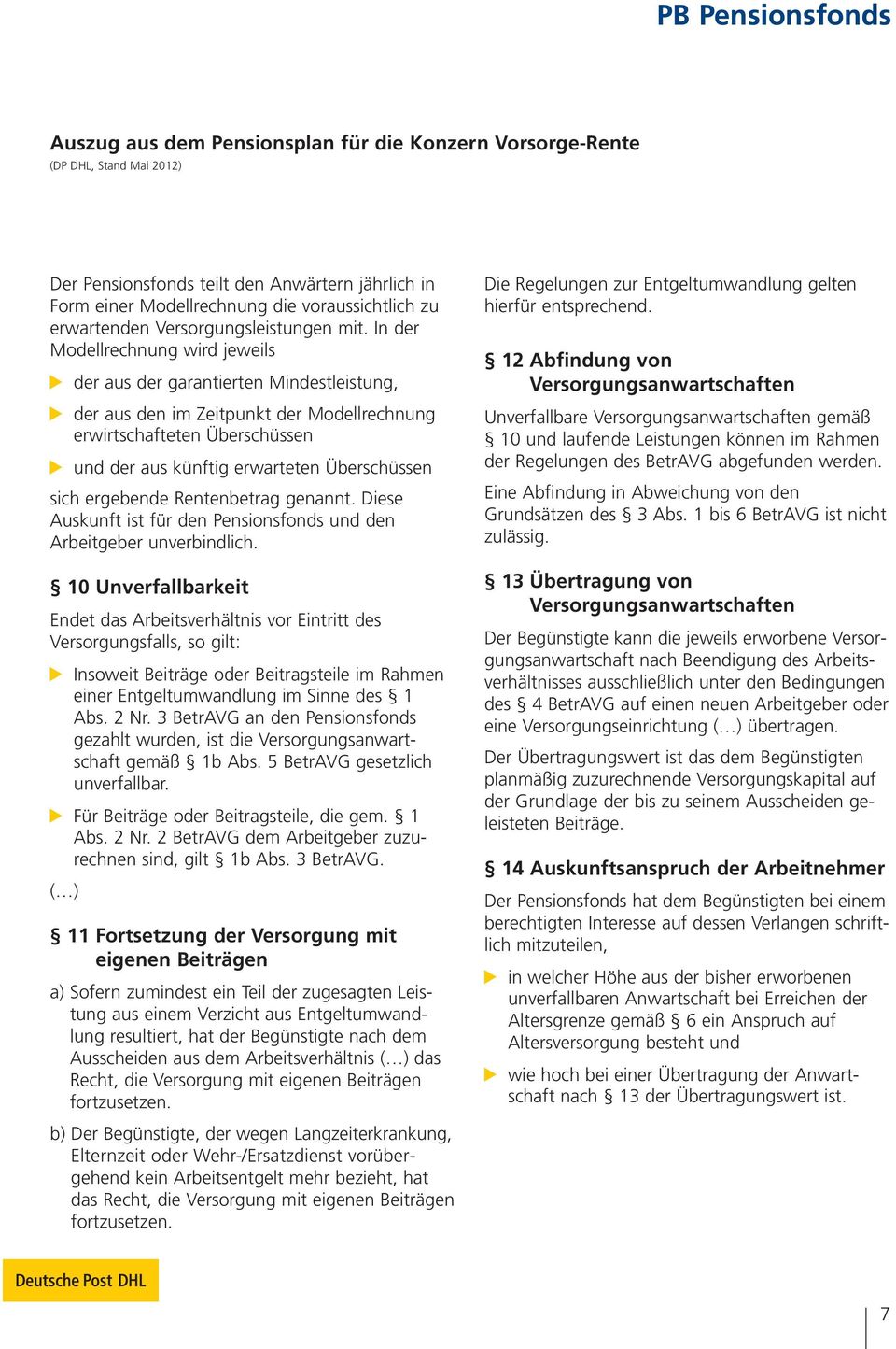 Überschüssen sich ergebende Rentenbetrag genannt. Diese Auskunft ist für den Pensionsfonds und den Arbeitgeber unverbindlich.