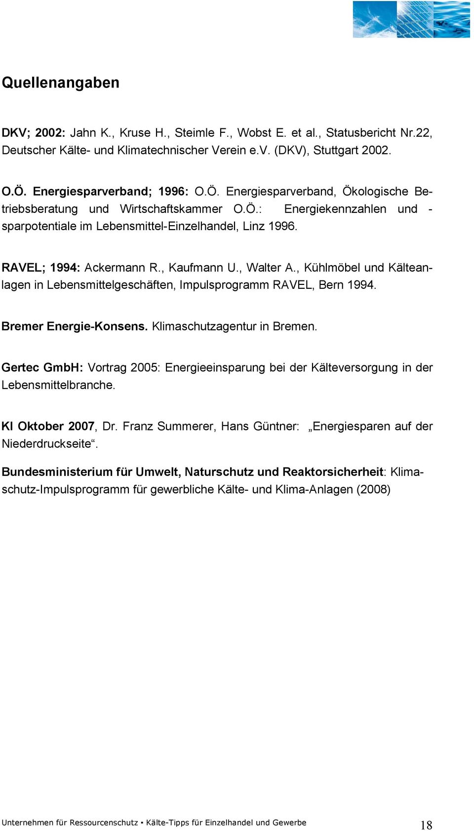 RAVEL; 1994: Ackermann R., Kaufmann U., Walter A., Kühlmöbel und Kälteanlagen in Lebensmittelgeschäften, Impulsprogramm RAVEL, Bern 1994. Bremer Energie-Konsens. Klimaschutzagentur in Bremen.