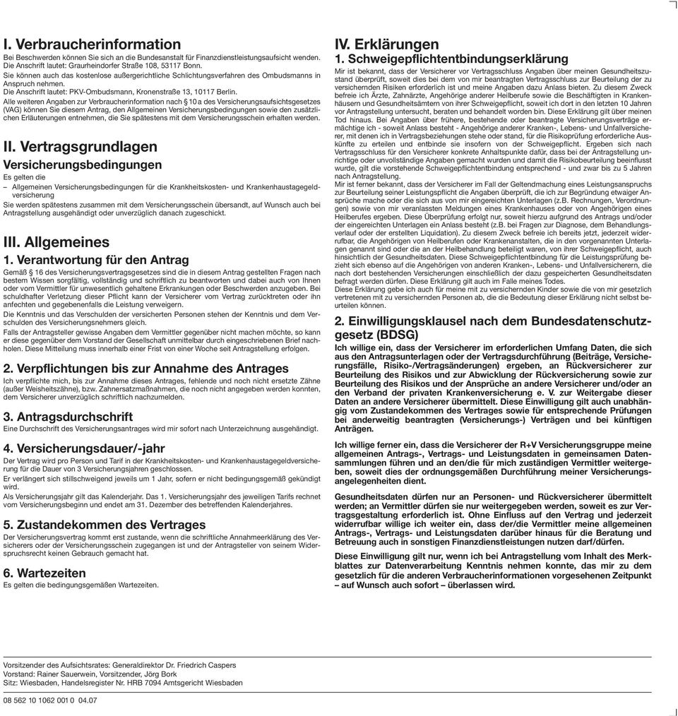 Alle weiteren Angaben zur Verbraucherinformation nach 10 a des Versicherungsaufsichtsgesetzes (VAG) können Sie diesem Antrag, den Allgemeinen Versicherungsbedingungen sowie den zusätzlichen