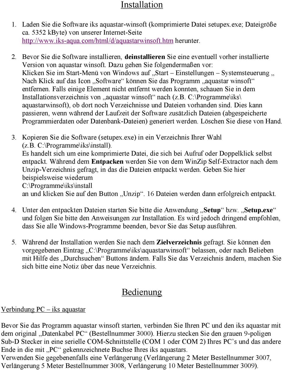 Dazu gehen Sie folgendermaßen vor: Klicken Sie im Start-Menü von Windows auf Start Einstellungen Systemsteuerung Nach Klick auf das Icon Software können Sie das Programm aquastar winsoft entfernen.