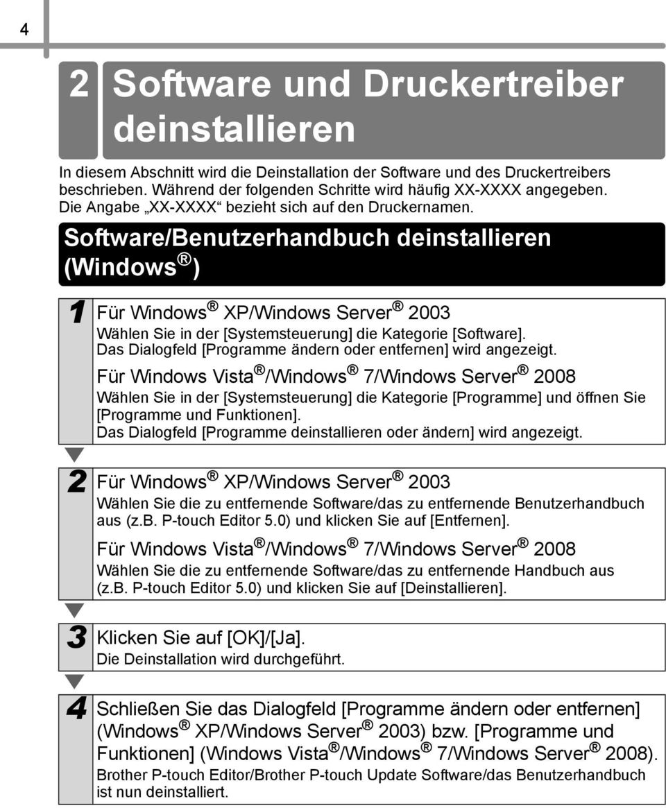Software/Benutzerhandbuch deinstallieren (Windows ) 1 Für Windows XP/Windows Server 2003 Wählen Sie in der [Systemsteuerung] die Kategorie [Software].