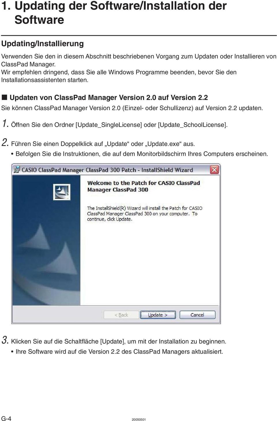 2 Sie können ClassPad Manager Version 2.0 (Einzel- oder Schullizenz) auf Version 2.2 updaten. 1. Öffnen Sie den Ordner [Update_SingleLicense] oder [Update_SchoolLicense]. 2. Führen Sie einen Doppelklick auf Update oder Update.