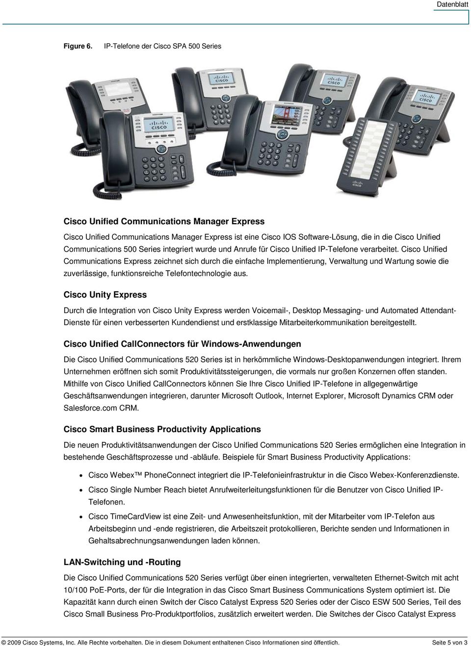 Communications 500 Series integriert wurde und Anrufe für Cisco Unified IP-Telefone verarbeitet.