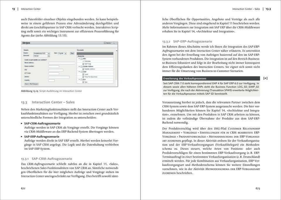 Interaktives Scripting stellt somit ein wichtiges Instrument zur effizienten Prozessführung für Agents dar (siehe Abbildung 13.15).
