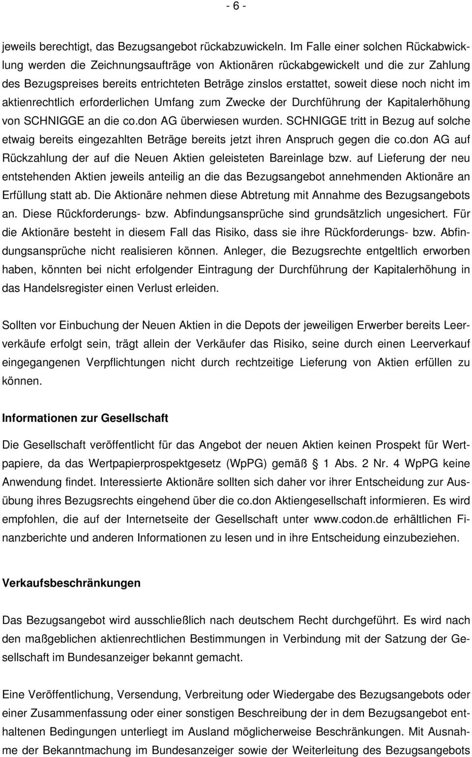 noch nicht im aktienrechtlich erforderlichen Umfang zum Zwecke der Durchführung der Kapitalerhöhung von SCHNIGGE an die co.don AG überwiesen wurden.