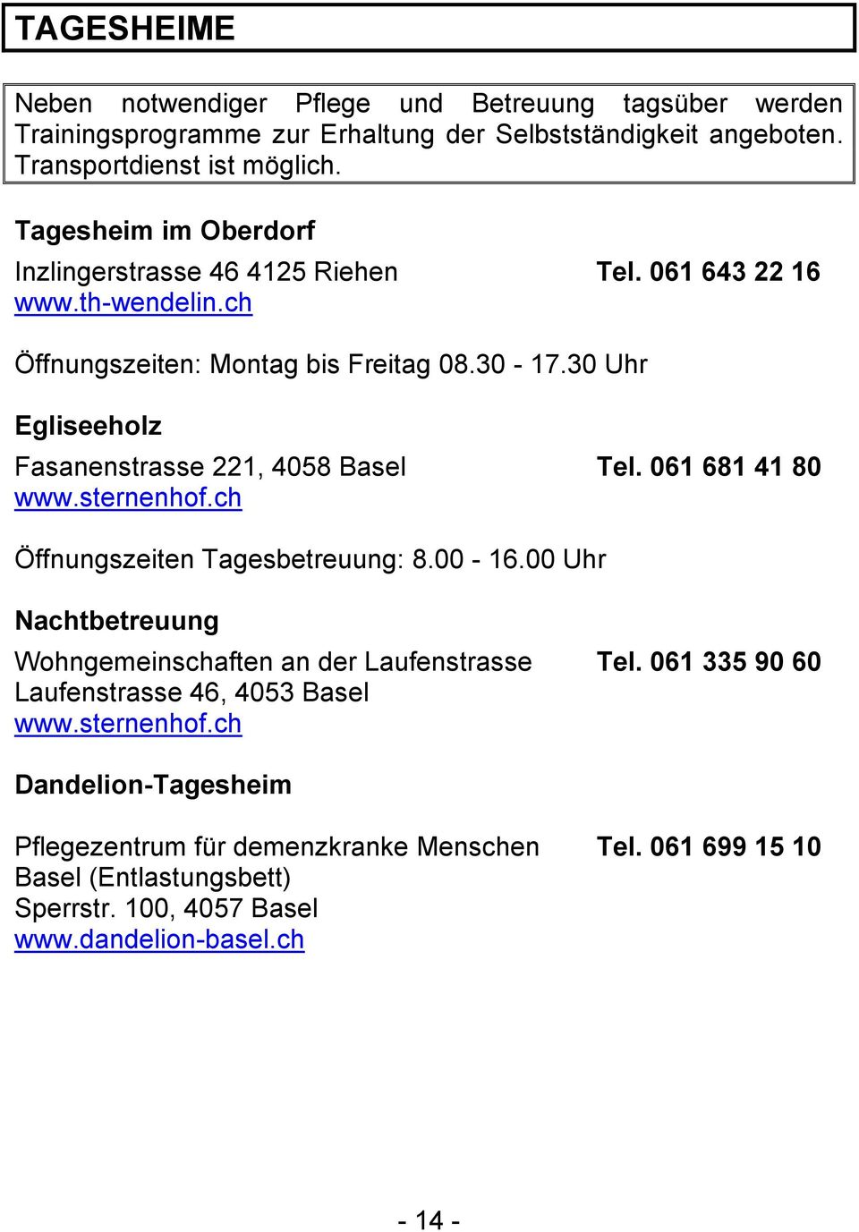 30 Uhr Egliseeholz Fasanenstrasse 221, 4058 Basel www.sternenhof.ch Tel. 061 681 41 80 Öffnungszeiten Tagesbetreuung: 8.00-16.