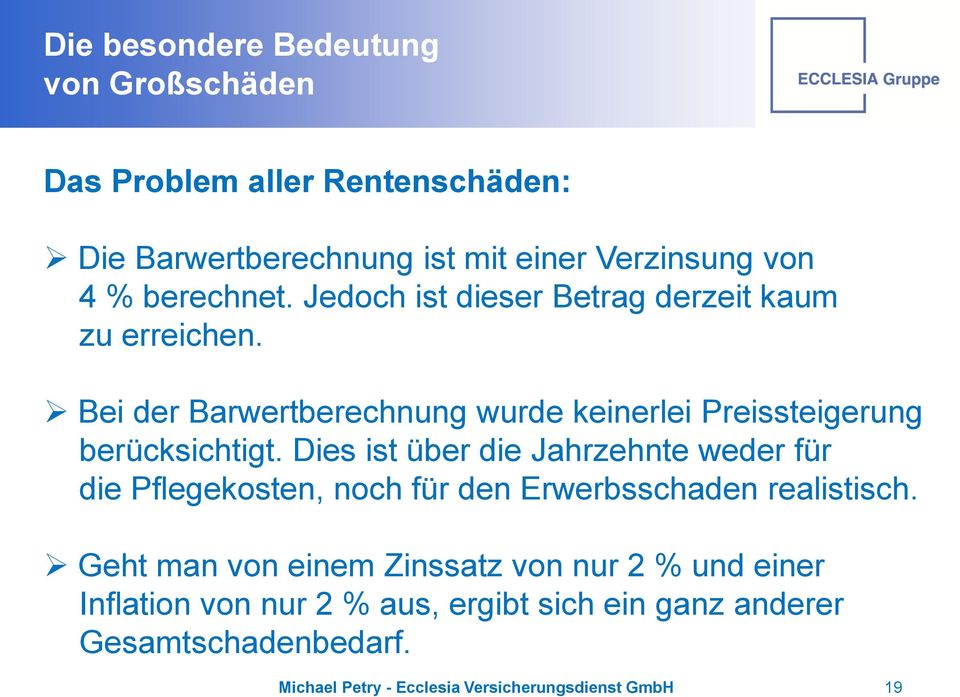 Bei der Barwertberechnung wurde keinerlei Preissteigerung berücksichtigt.