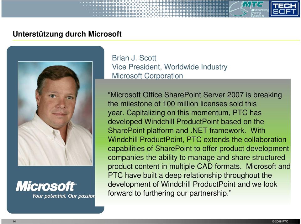 Capitalizing on this momentum, PTC has developed Windchill ProductPoint based on the SharePoint platform and.net framework.