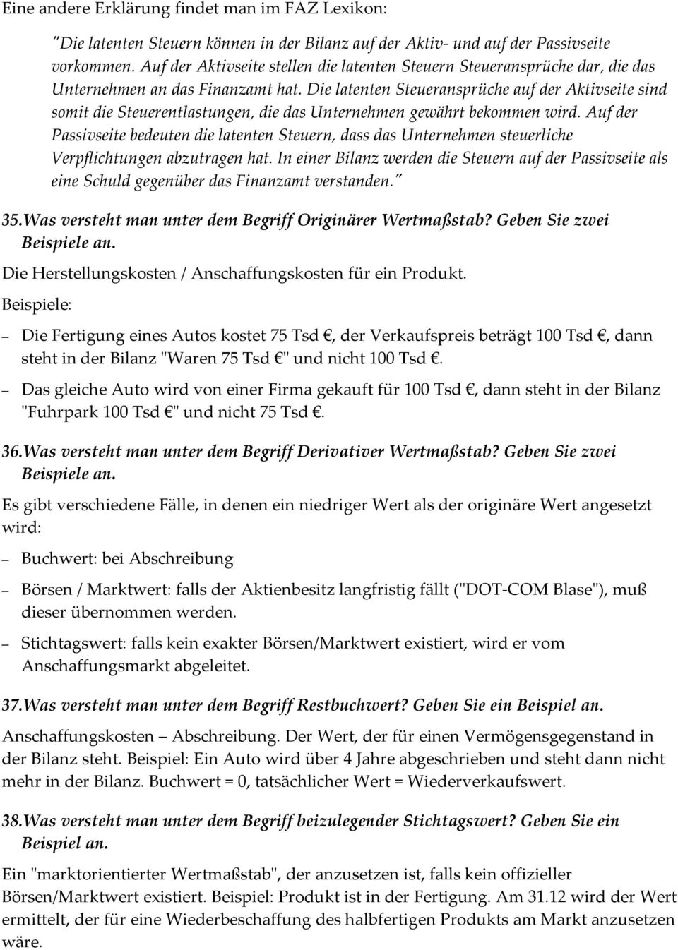 Die latenten Steueransprüche auf der Aktivseite sind somit die Steuerentlastungen, die das Unternehmen gewährt bekommen wird.