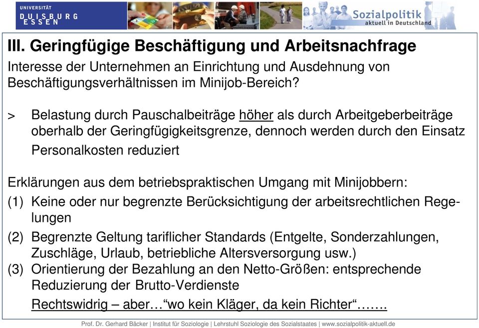 betriebspraktischen Umgang mit Minijobbern: (1) Keine oder nur begrenzte Berücksichtigung der arbeitsrechtlichen Regelungen (2) Begrenzte Geltung tariflicher Standards (Entgelte,