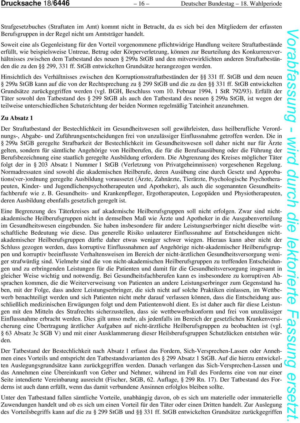 Soweit eine als Gegenleistung für den Vorteil vorgenommene pflichtwidrige Handlung weitere Straftatbestände erfüllt, wie beispielsweise Untreue, Betrug oder Körperverletzung, können zur Beurteilung