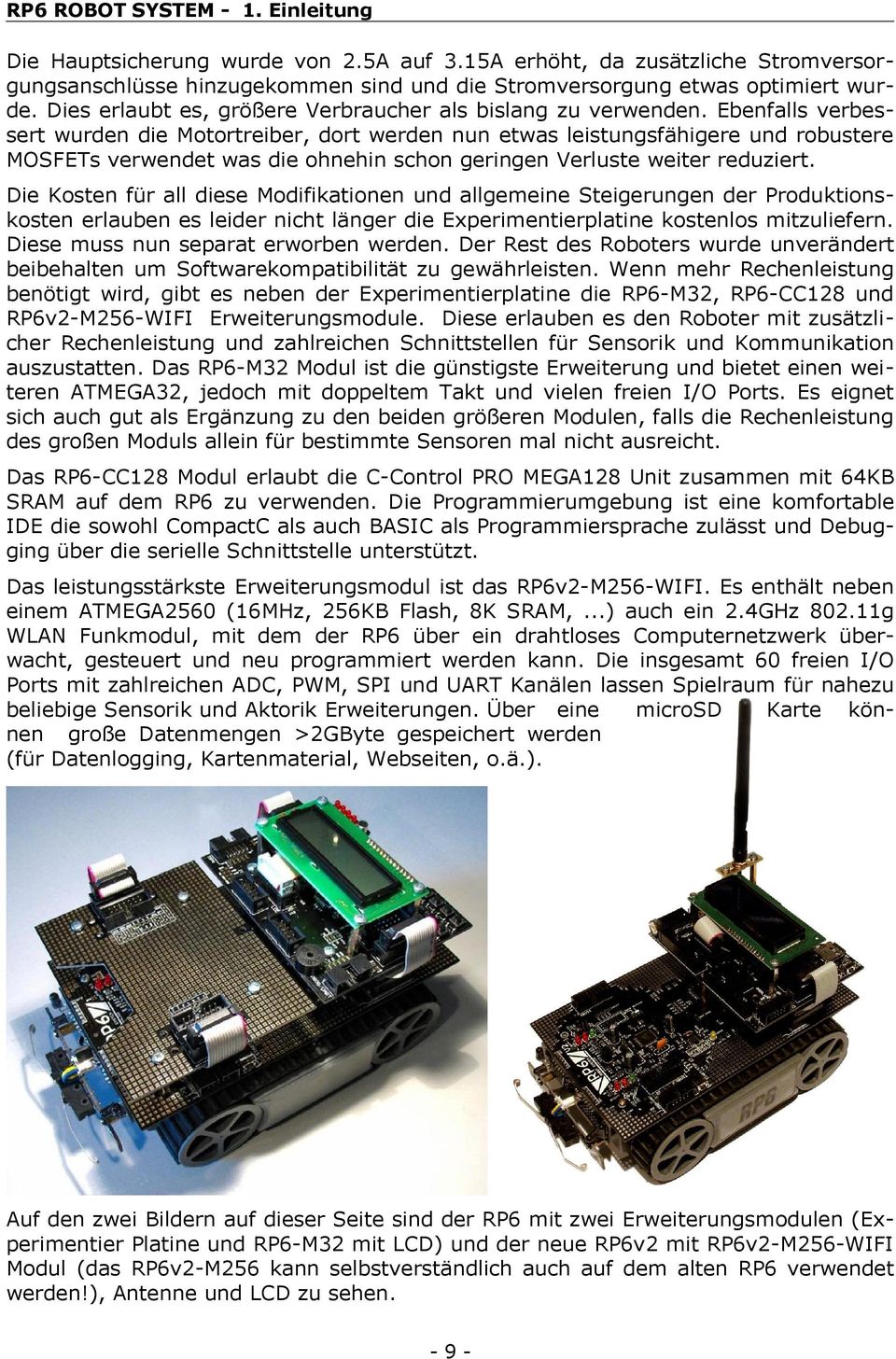 Ebenfalls verbessert wurden die Motortreiber, dort werden nun etwas leistungsfähigere und robustere MOSFETs verwendet was die ohnehin schon geringen Verluste weiter reduziert.