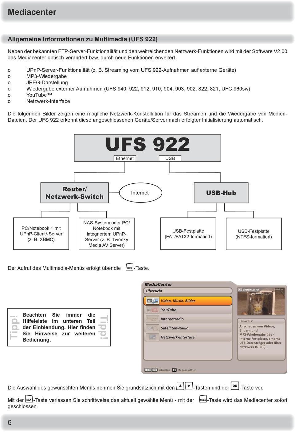Streaming vom UFS 922-Aufnahmen auf externe Geräte) MP3-Wiedergabe JPEG-Darstellung Wiedergabe externer Aufnahmen (UFS 940, 922, 912, 910, 904, 903, 902, 822, 821, UFC 960sw) YouTube