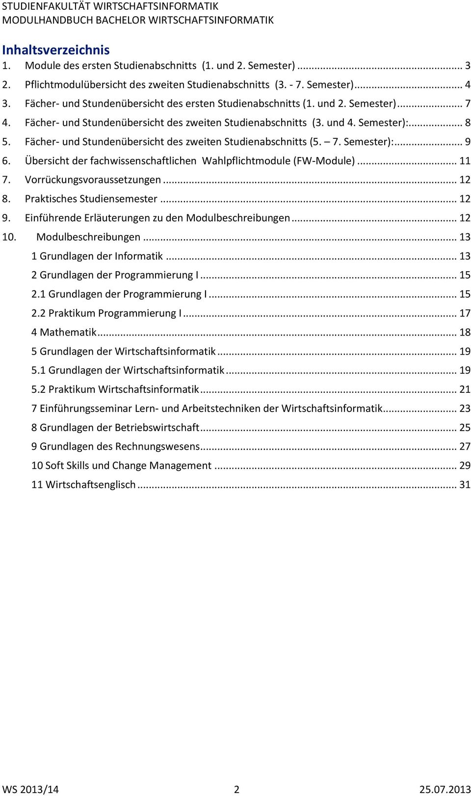 Fächer- und Stundenübersicht des zweiten Studienabschnitts (5. 7. Semester):... 9 6. Übersicht der fachwissenschaftlichen Wahlpflichtmodule (FW-Module)... 11 7. Vorrückungsvoraussetzungen... 12 8.