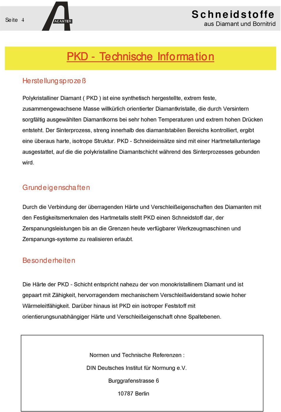 Der Sinterprozess, streng innerhalb des diamantstabilen Bereichs kontrolliert, ergibt eine überaus harte, isotrope Struktur.