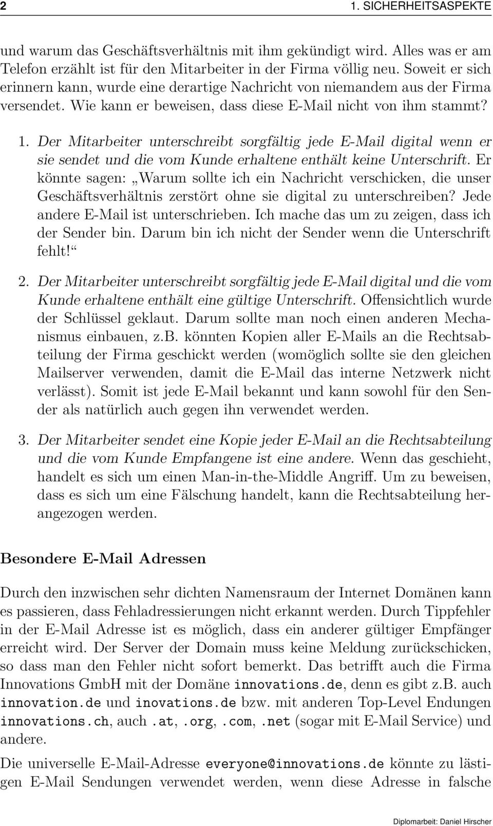 Der Mitarbeiter unterschreibt sorgfältig jede E-Mail digital wenn er sie sendet und die vom Kunde erhaltene enthält keine Unterschrift.