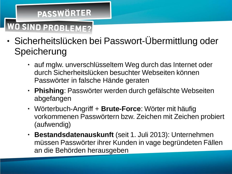 Phishing: Passwörter werden durch gefälschte Webseiten abgefangen Wörterbuch-Angriff + Brute-Force: Wörter mit häufig vorkommenen