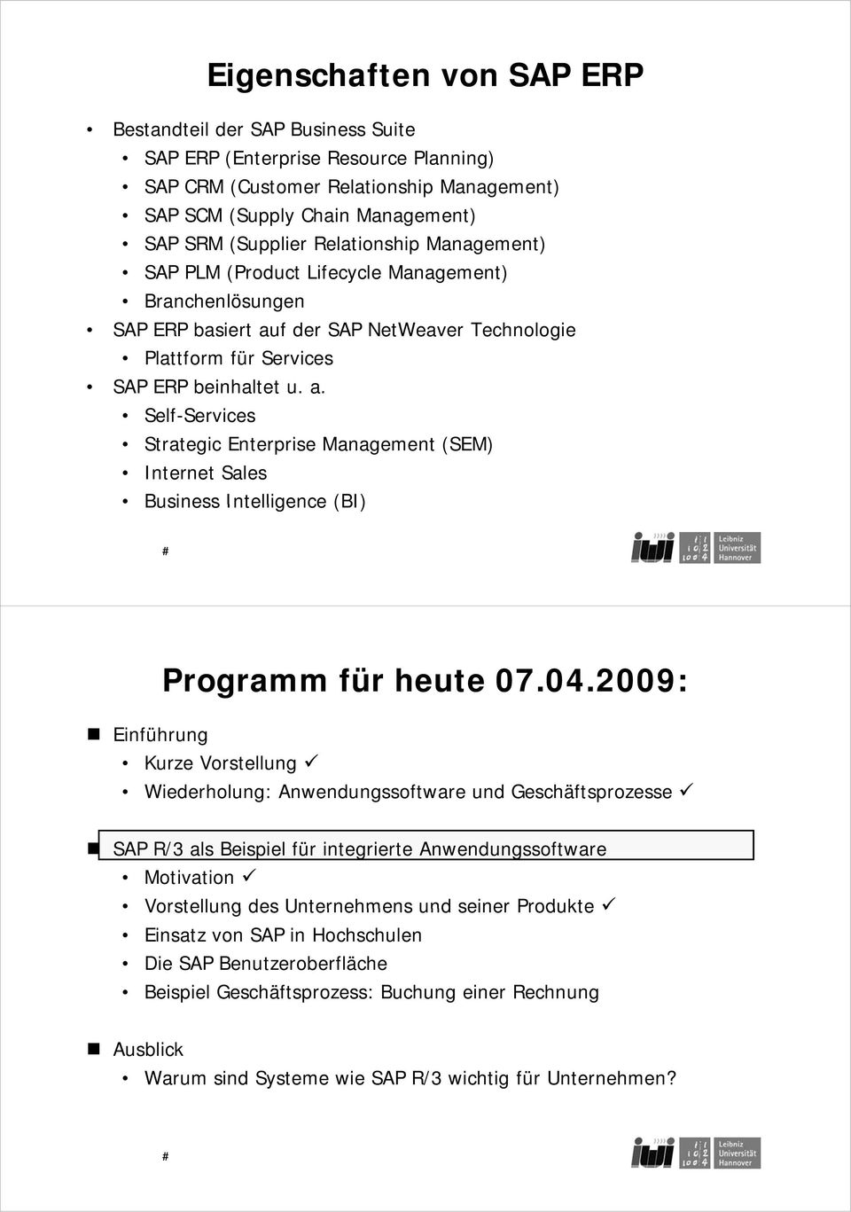 f der SAP NetWeaver Technologie Plattform für Services SAP ERP beinhaltet u. a. Self-Services Strategic t Enterprise Management (SEM) Internet Sales Business Intelligence (BI) Programm für heute 07.