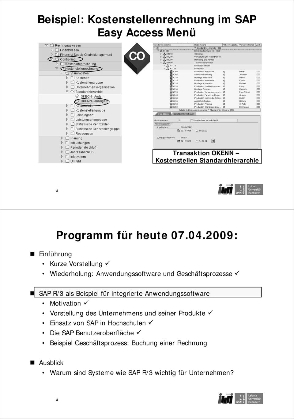 2009: Einführung Kurze Vorstellung Wiederholung: Anwendungssoftware und Geschäftsprozesse SAP R/3 als Beispiel i für integrierte