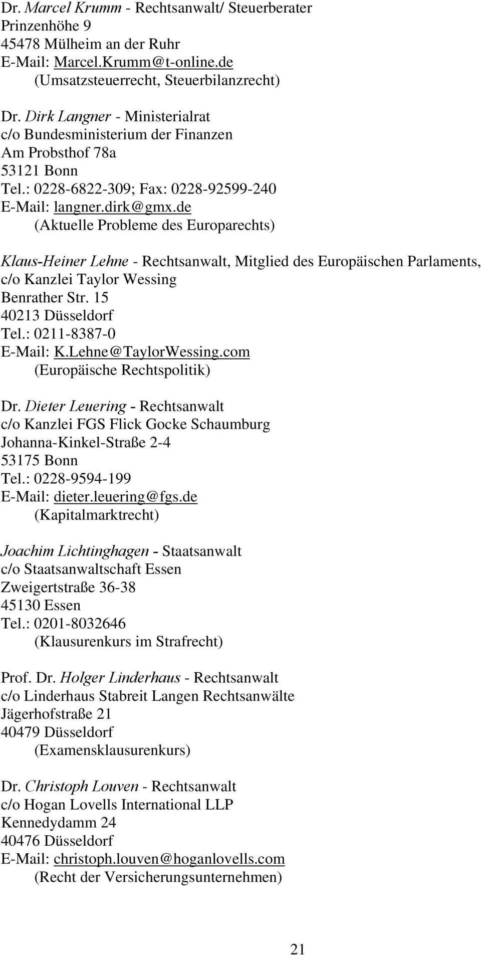 de (Aktuelle Probleme des Europarechts) Klaus-Heiner Lehne - Rechtsanwalt, Mitglied des Europäischen Parlaments, c/o Kanzlei Taylor Wessing Benrather Str. 15 40213 Düsseldorf Tel.