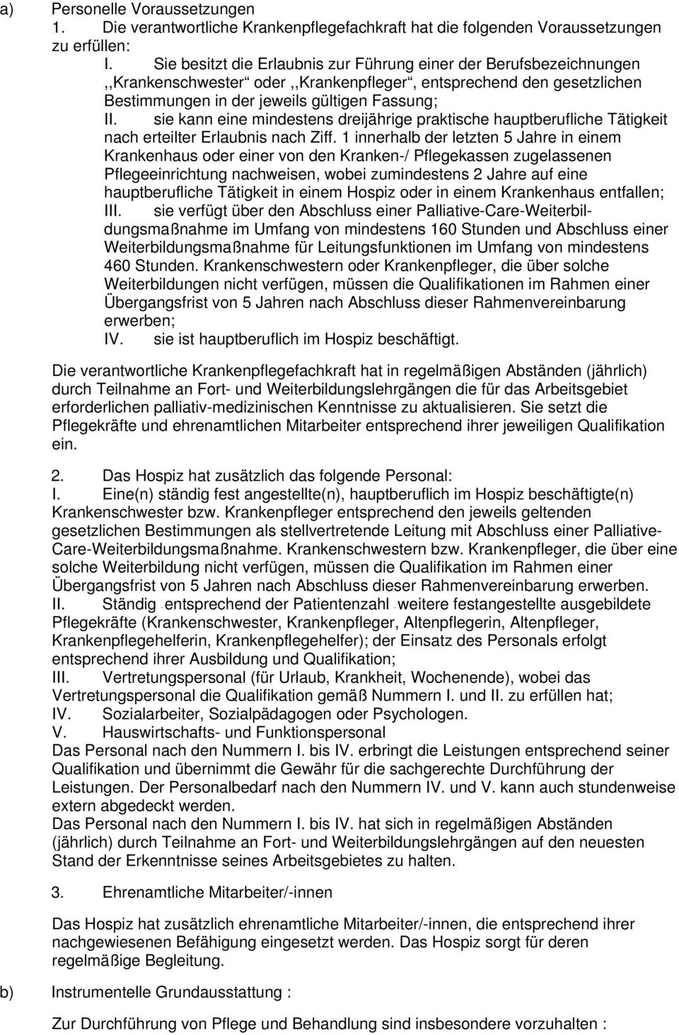 sie kann eine mindestens dreijährige praktische hauptberufliche Tätigkeit nach erteilter Erlaubnis nach Ziff.