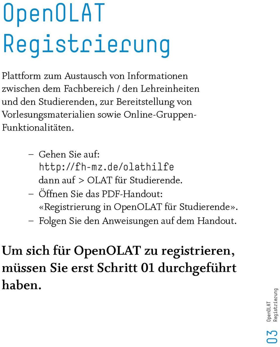 de/olathilfe dann auf > OLAT für Studierende. Ω Öffnen Sie das PDF-Handout: «Registrierung in OpenOLAT für Studierende».