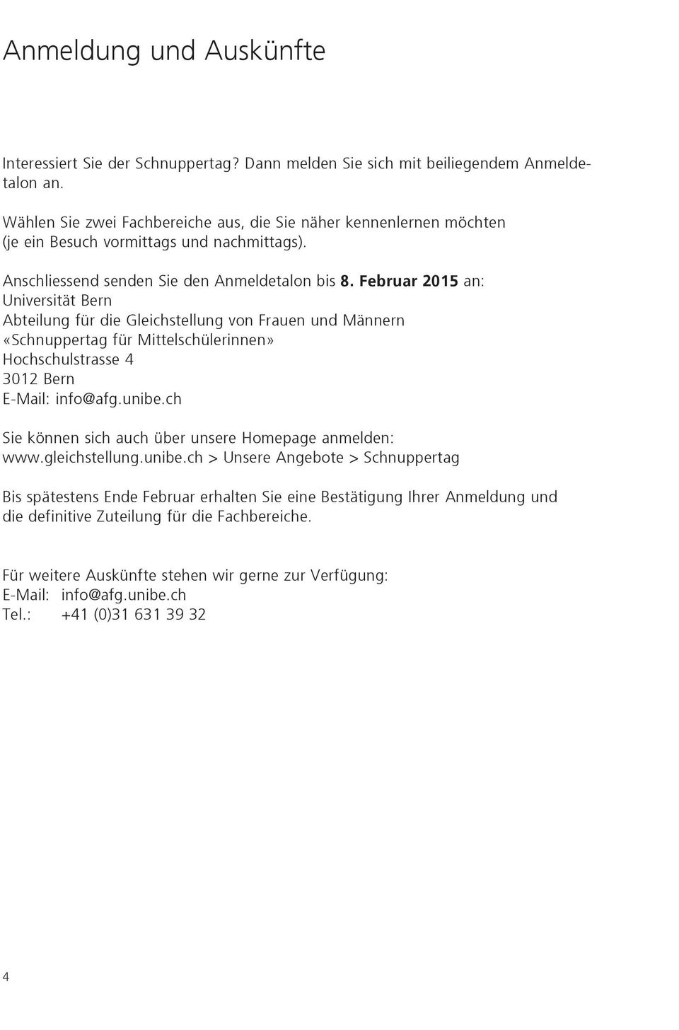 Februar 2015 an: Universität Bern Abteilung für die Gleichstellung von Frauen und Männern «Schnuppertag für Mittelschülerinnen» Hochschulstrasse 4 3012 Bern E-Mail: info@afg.unibe.