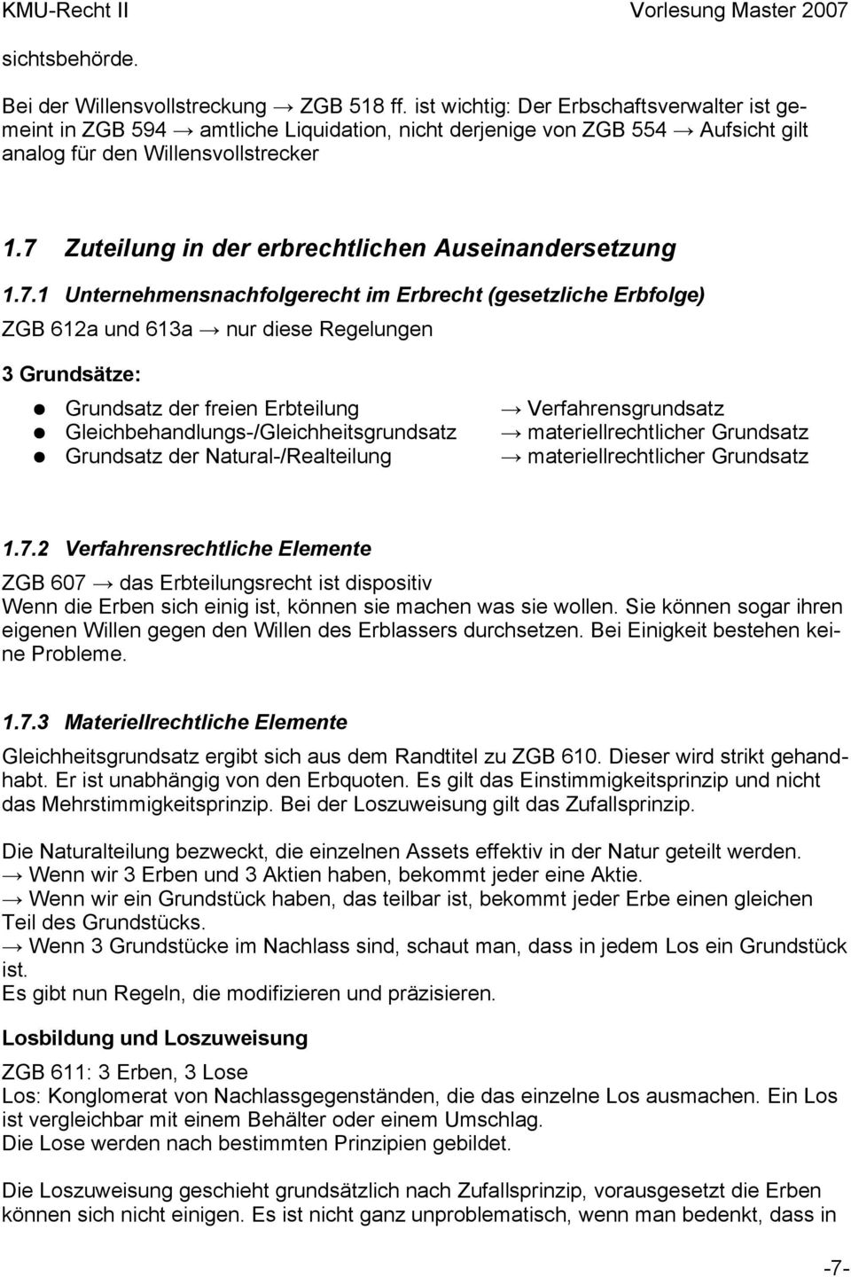 7 Zuteilung in der erbrechtlichen Auseinandersetzung 1.7.1 Unternehmensnachfolgerecht im Erbrecht (gesetzliche Erbfolge) ZGB 612a und 613a nur diese Regelungen 3 Grundsätze: Grundsatz der freien