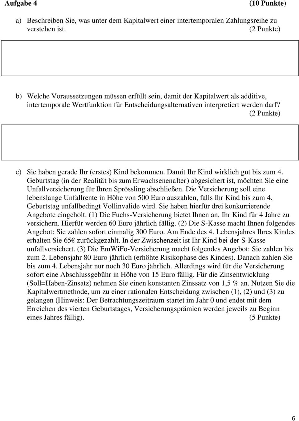 (2 Punkte) c) Sie haben gerade Ihr (erstes) Kind bekommen. Damit Ihr Kind wirklich gut bis zum 4.