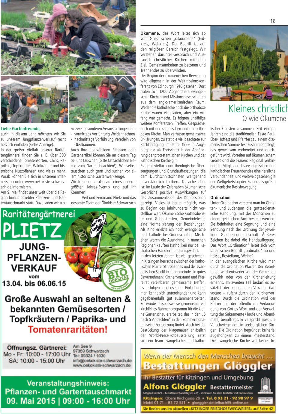 Vorab können Sie sich in unserem Internetshop unter www.oekokiste-schwarzach.de informieren. Am 9. Mai findet unser weit über die Region hinaus beliebter Pflanzen- und Gartentauschmarkt statt.