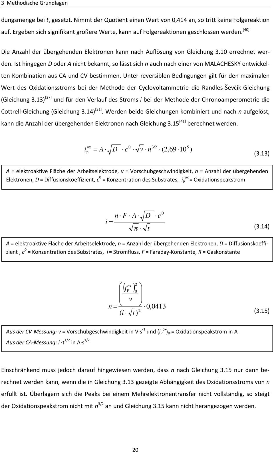 Ist hingegen D oder A nicht bekannt, so lässt sich n auch nach einer von MALACHESKY entwickelten Kombination aus CA und CV bestimmen.