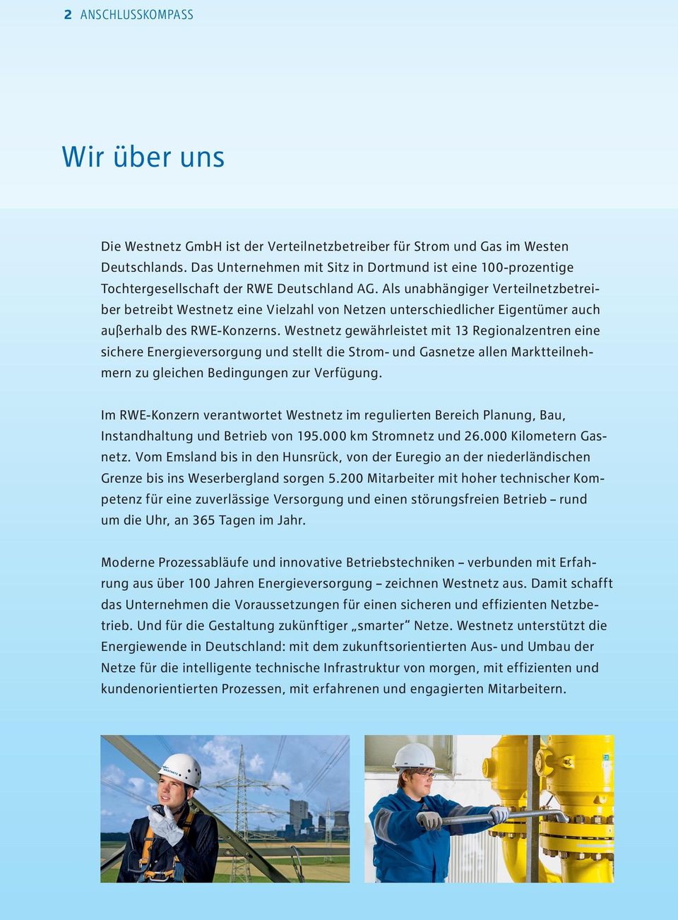 Als unabhängiger Verteilnetzbetreiber betreibt Westnetz eine Vielzahl von Netzen unterschiedlicher Eigentümer auch außerhalb des RWE-Konzerns.