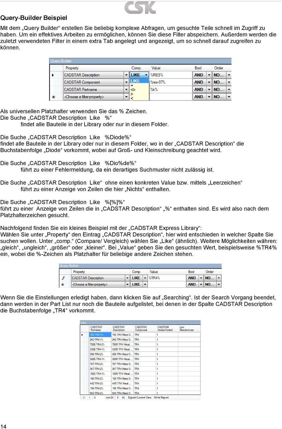 Außerdem werden die zuletzt verwendeten Filter in einem extra Tab angelegt und angezeigt, um so schnell darauf zugreifen zu können. Als universellen Platzhalter verwenden Sie das % Zeichen.