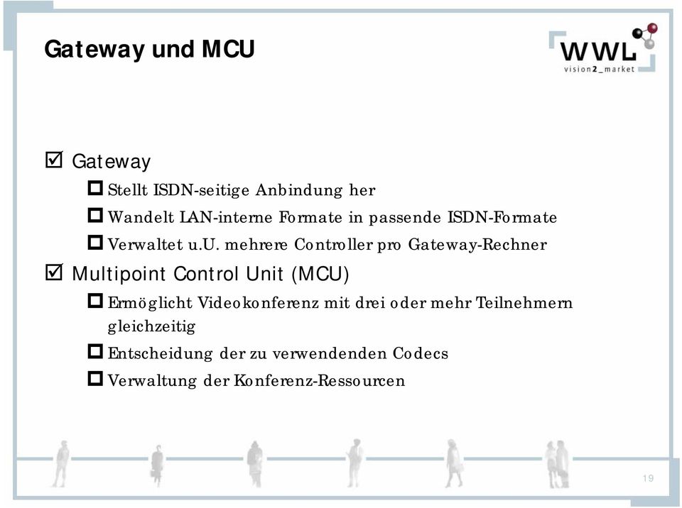 u. mehrere Controller pro Gateway-Rechner Multipoint Control Unit (MCU) Ermöglicht