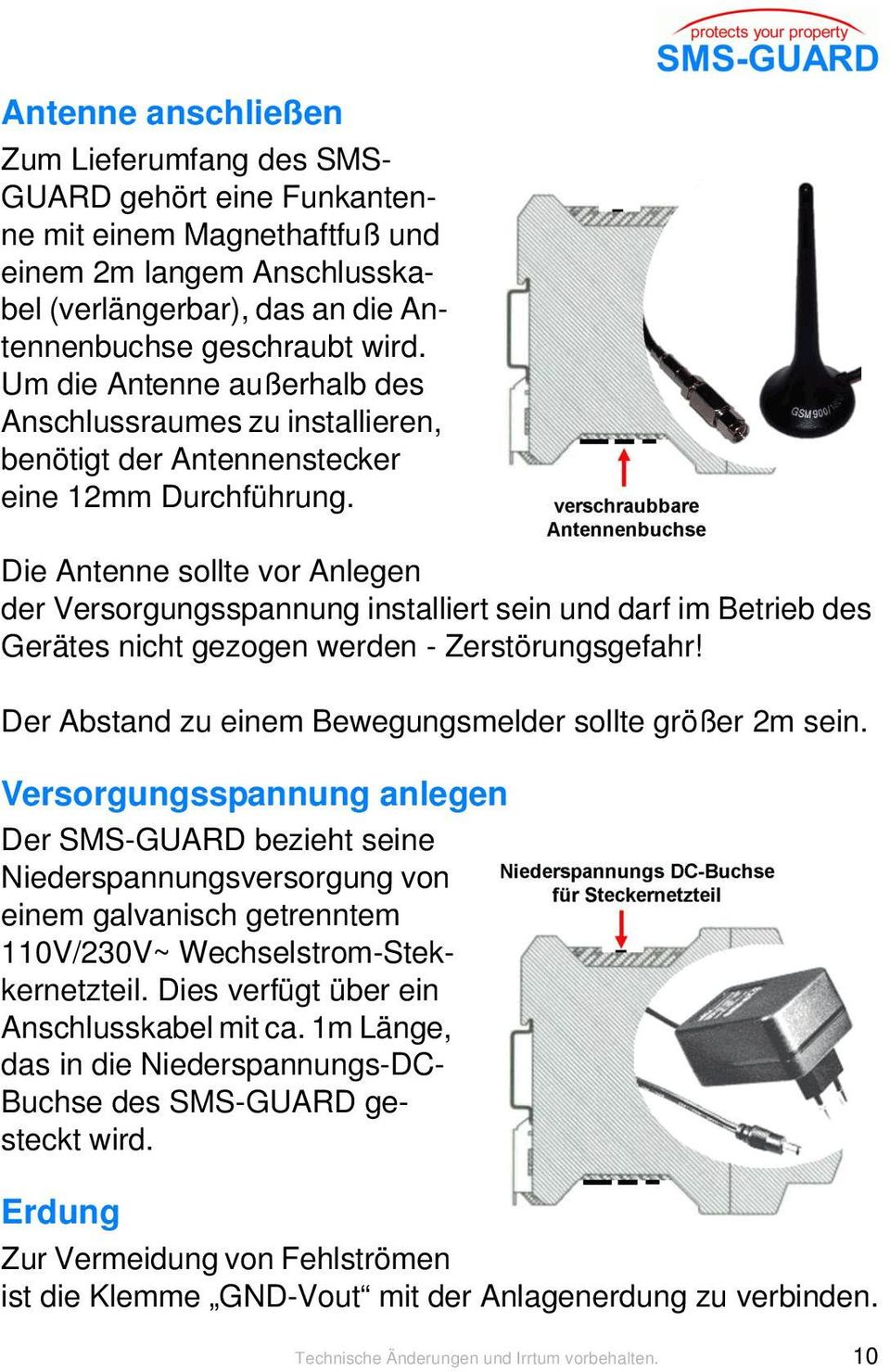 Die Antenne sollte vor Anlegen der Versorgungsspannung installiert sein und darf im Betrieb des Gerätes nicht gezogen werden - Zerstörungsgefahr!