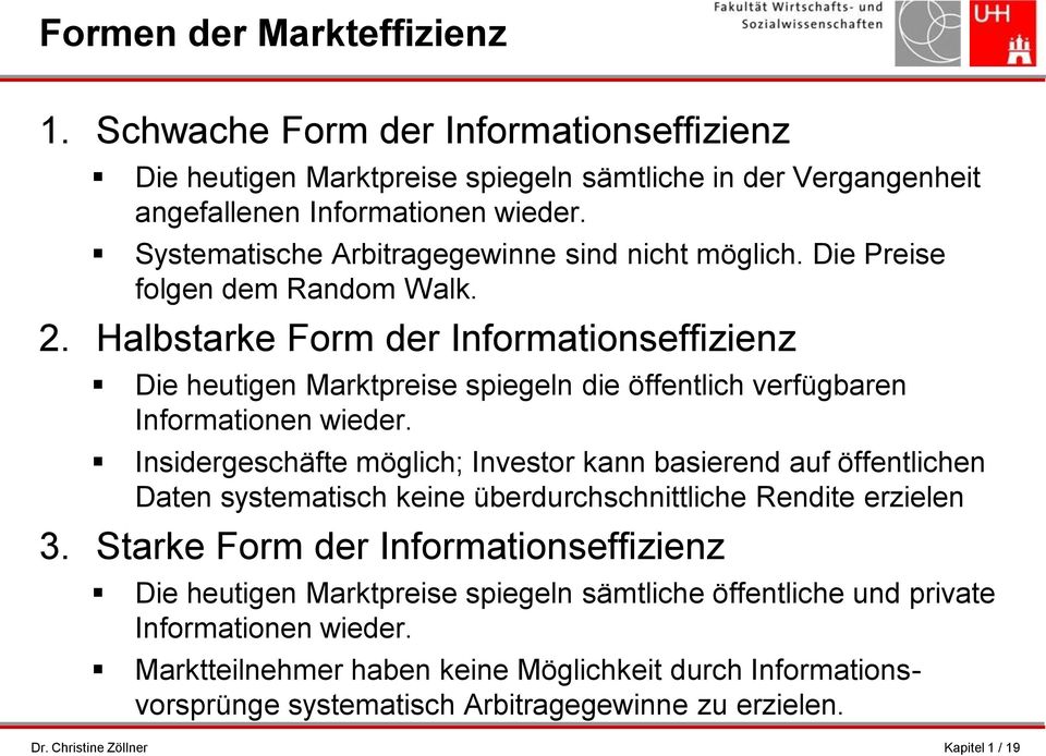 Halbstarke Form der Informationseffizienz Die heutigen Marktpreise spiegeln die öffentlich verfügbaren Informationen wieder.