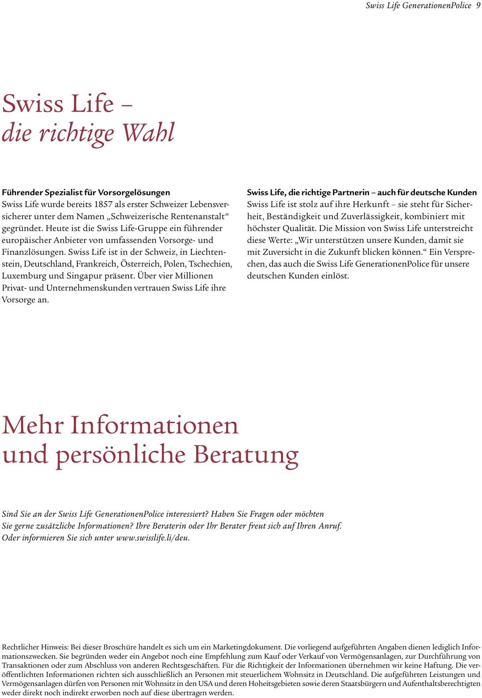 Swiss Life ist in der Schweiz, in Liechtenstein, Deutschland, Frankreich, Österreich, Polen, Tschechien, Luxemburg und Singapur präsent.