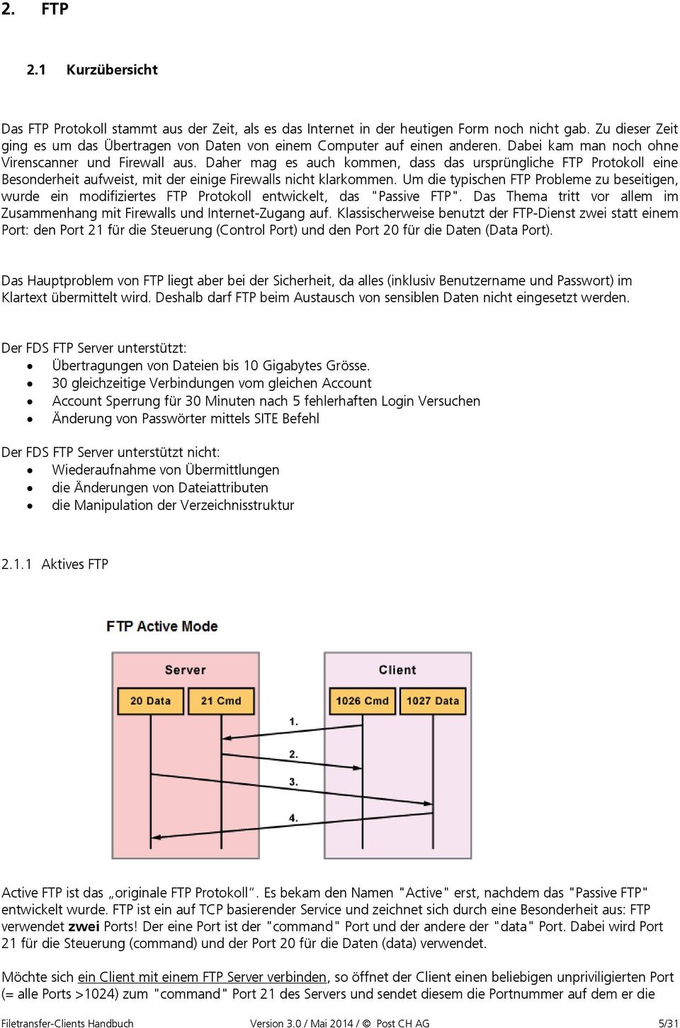 Daher mag es auch kommen, dass das ursprüngliche FTP Protokoll eine Besonderheit aufweist, mit der einige Firewalls nicht klarkommen.