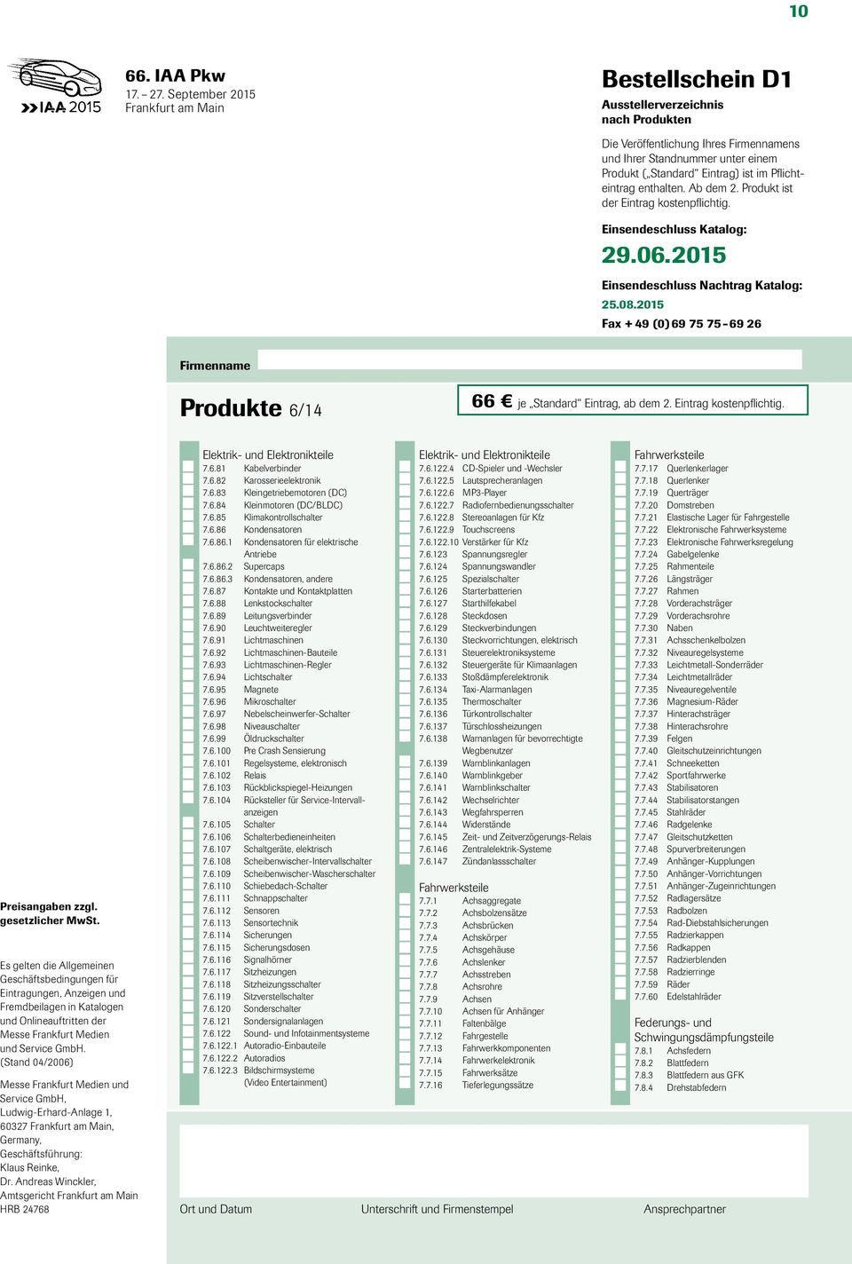 6.82 Karosserieelektronik 7.6.83 Kleingetriebemotoren (DC) 7.6.84 Kleinmotoren (DC/BLDC) 7.6.85 Klimakontrollschalter 7.6.86 Kondensatoren 7.6.86.1 Kondensatoren für elektrische Antriebe 7.6.86.2 Supercaps 7.