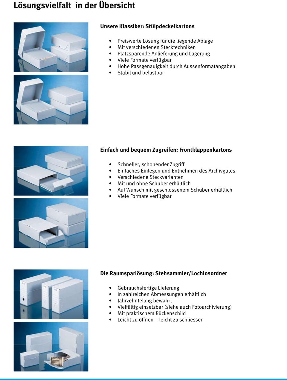 Archivgutes Verschiedene Steckvarianten Mit und ohne Schuber erhältlich Auf Wunsch mit geschlossenem Schuber erhältlich Viele Formate verfügbar Die Raumsparlösung: Stehsammler/Lochlosordner