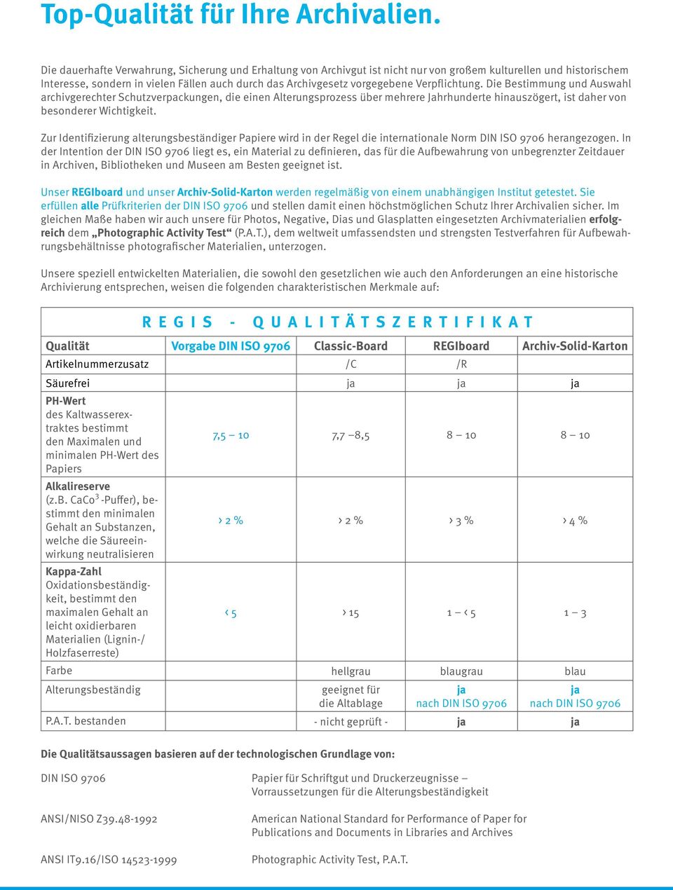 Verpflichtung. Die Bestimmung und Auswahl archivgerechter Schutzverpackungen, die einen Alterungsprozess über mehrere Jahrhunderte hinauszögert, ist daher von besonderer Wichtigkeit.